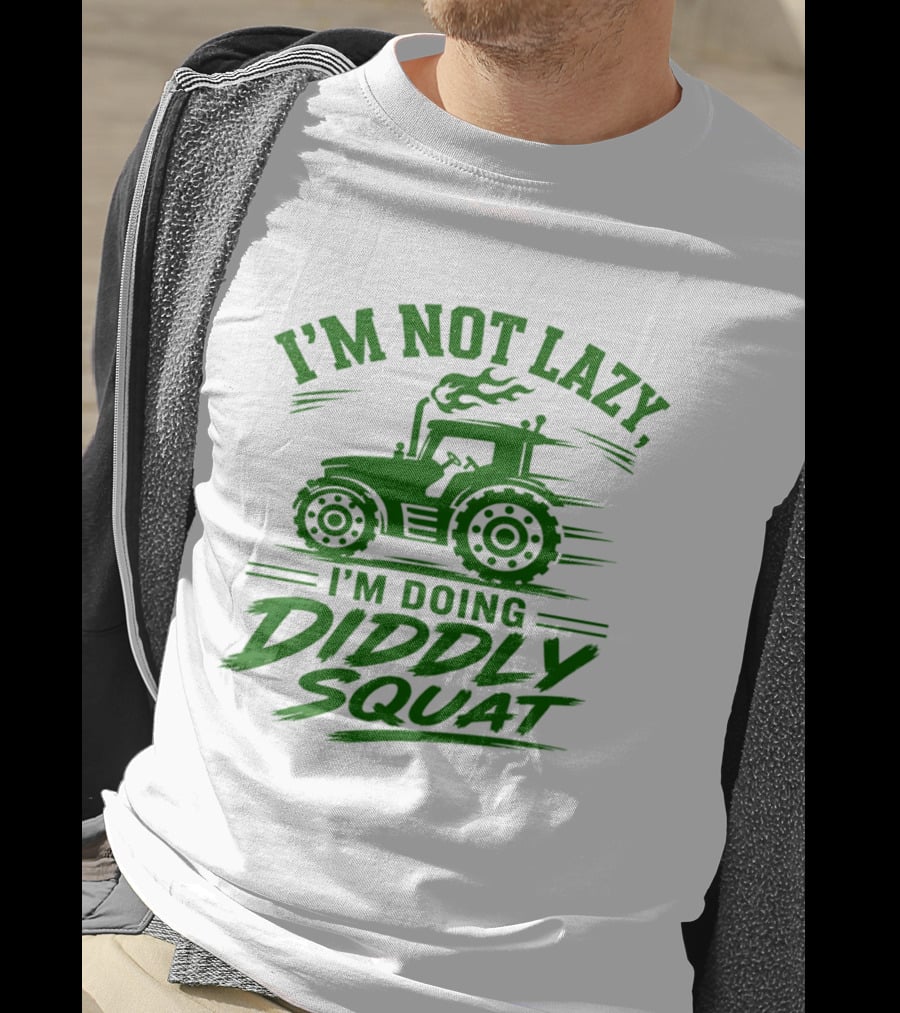 I'm Not Lazy I'm Doing Diddly Squat Tractor T-Shirt