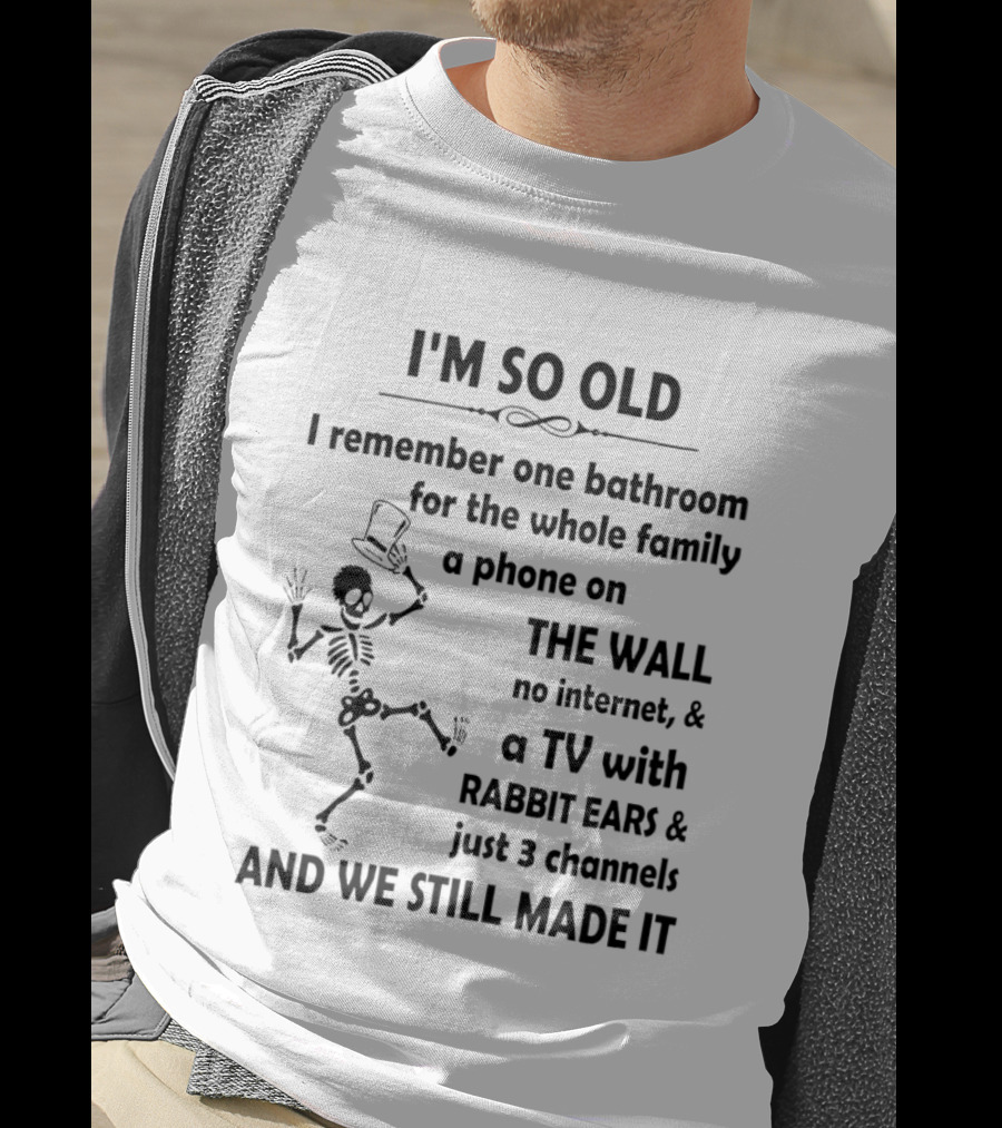 I'm So Old I Remember One Bathroom Phone On The Wall No Internet TV With Rabbit Ears And 3 Channels T-Shirt
