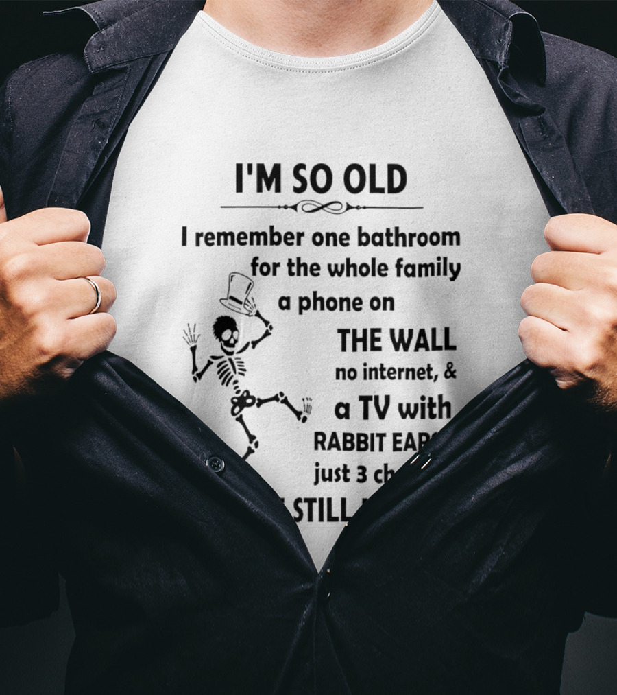 I'm So Old I Remember One Bathroom Phone On The Wall No Internet TV With Rabbit Ears And 3 Channels T-Shirt