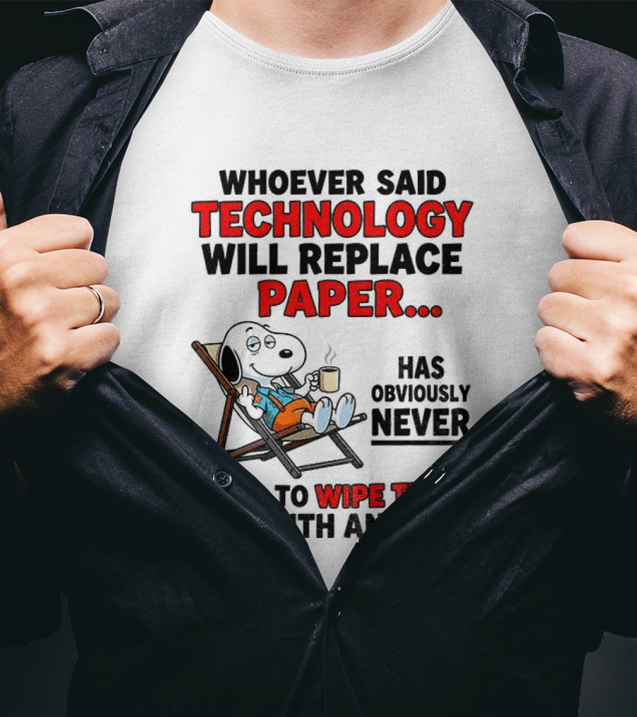 Snoopy Sarcasm Whoever Said Technology Will Replace Paper Has Obviously Never Tried To Wipe Their Ass With An IPad T-Shirt