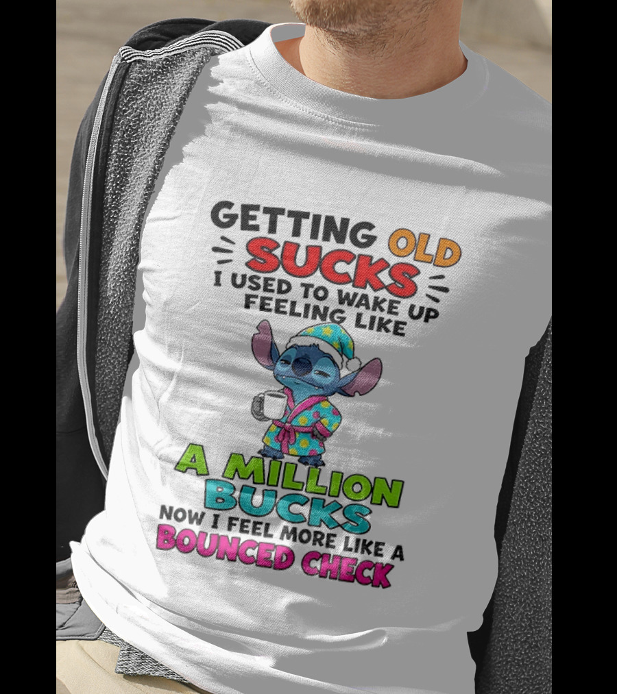 Getting Old Sucks I Used To Wake Up Feeling Like A Million Bucks Now I Feel More Like A Bounced Check T-Shirt