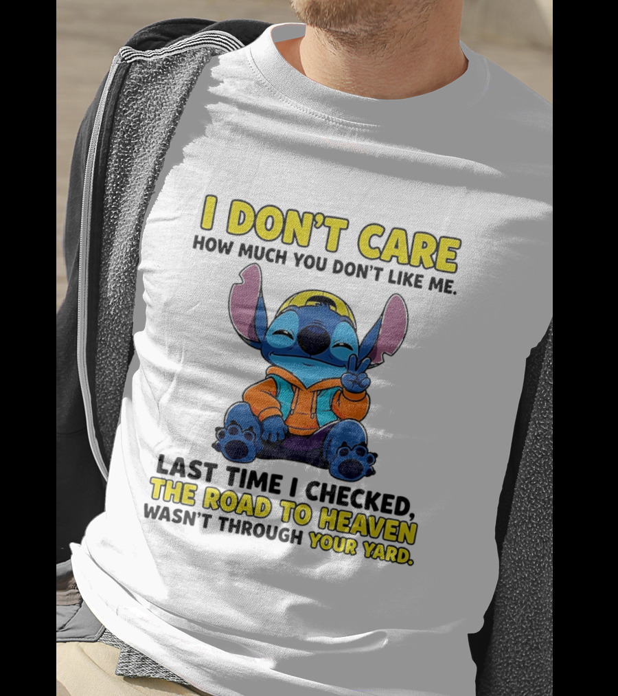 I Don't Care How Much You Don't Like Me Stitch Road To Heaven Clothing T-Shirt
