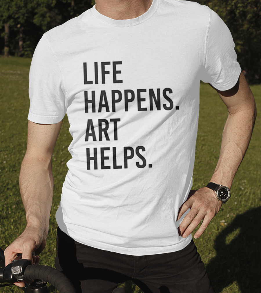 Life Happens Art Helps T-Shirt