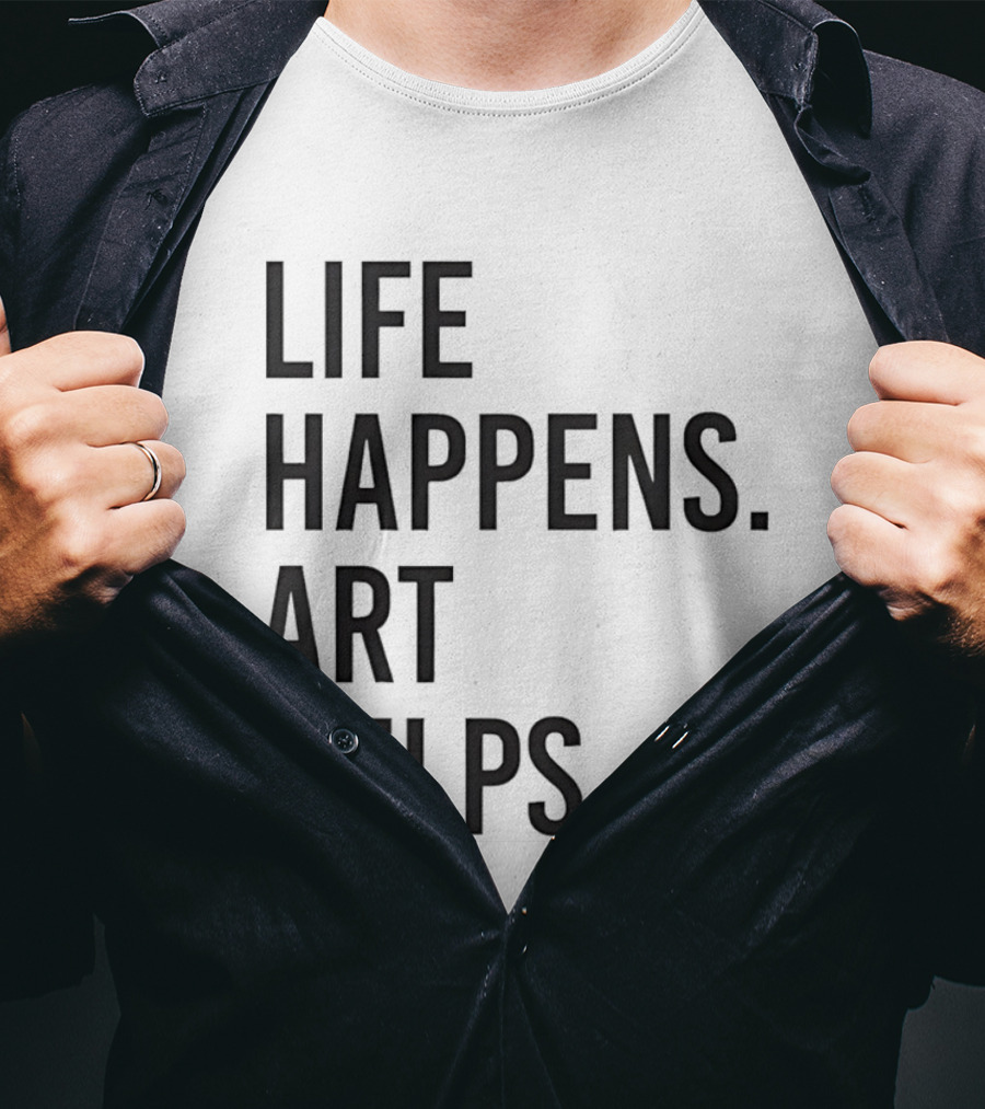 Life Happens Art Helps T-Shirt