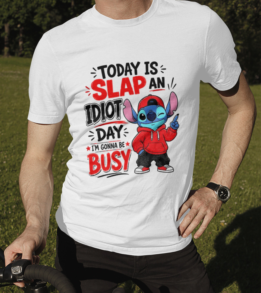 Today Is Slap An Idiot Day I'm Gonna Be Busy Stitch T-Shirt