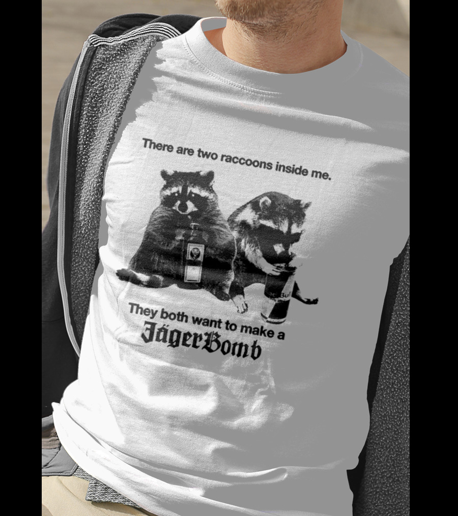 There Are Two Raccoons Inside Me They Both Want To Make A Jägerbomb T-Shirt
