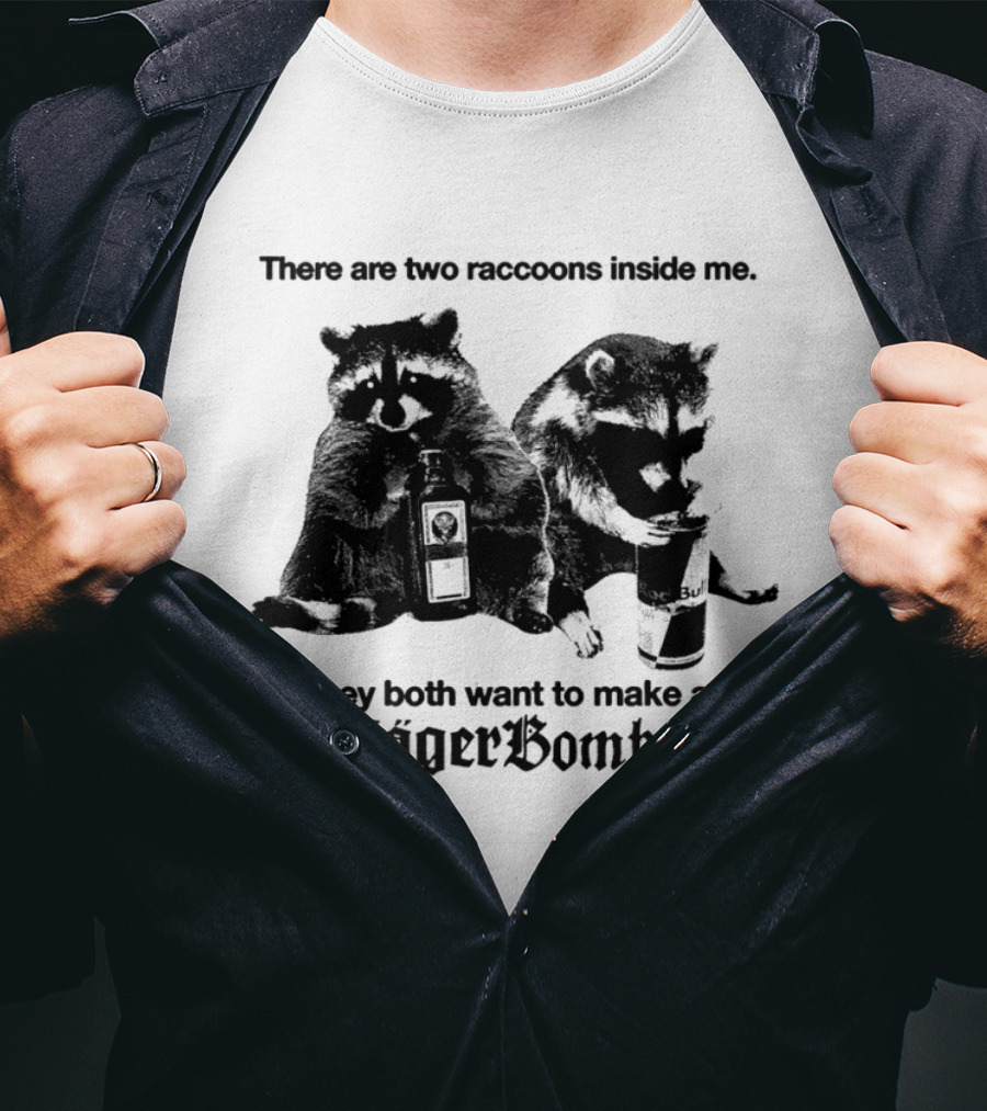 There Are Two Raccoons Inside Me They Both Want To Make A Jägerbomb T-Shirt