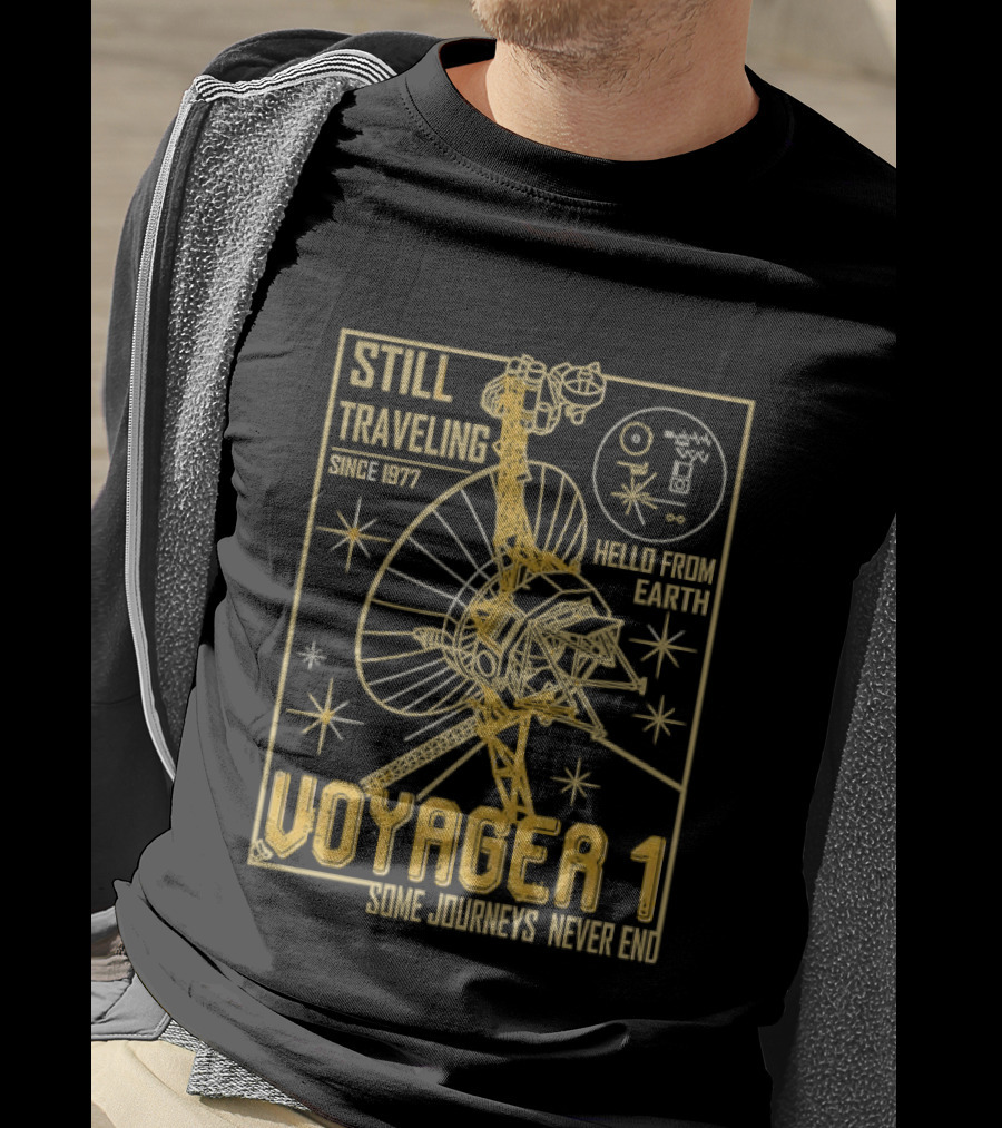 Still Traveling Since 1977 Voyager 1 Hello From Earth Some Journeys Never End Space Probe T-Shirt