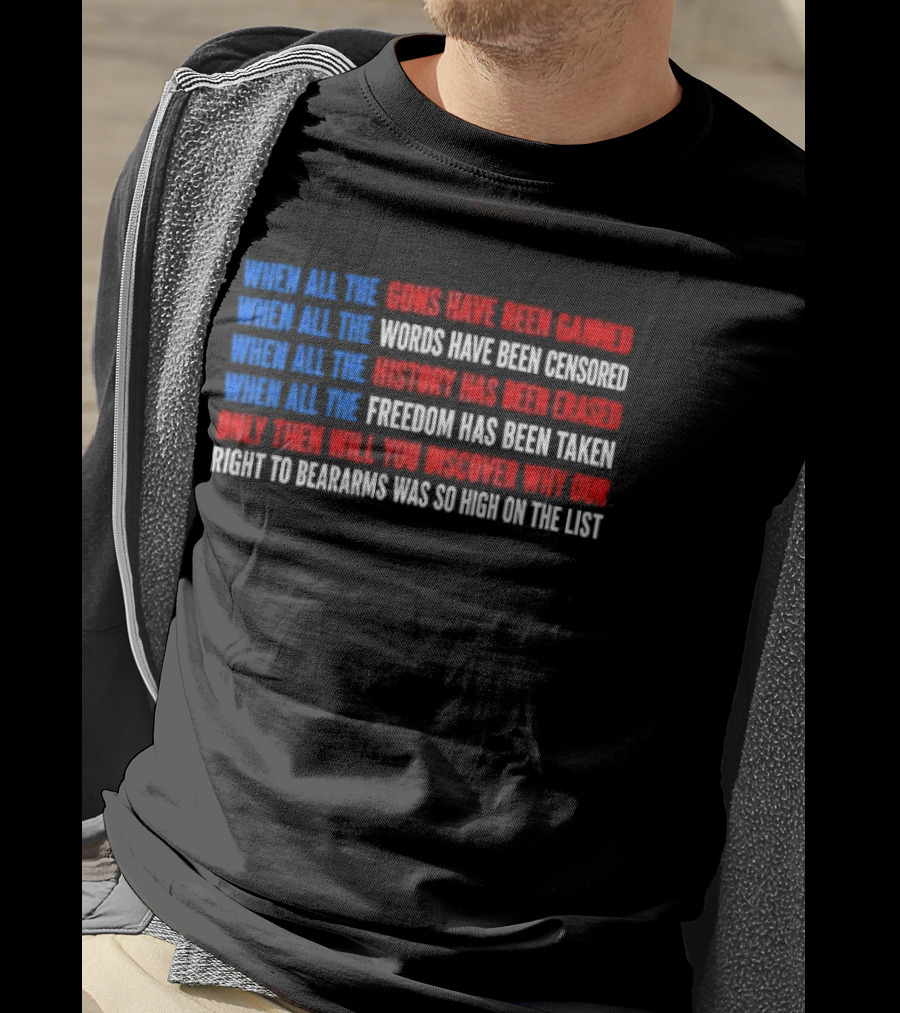When All The Guns Have Been Banned Freedom Taken Right To Bear Arms High On The List T-Shirt
