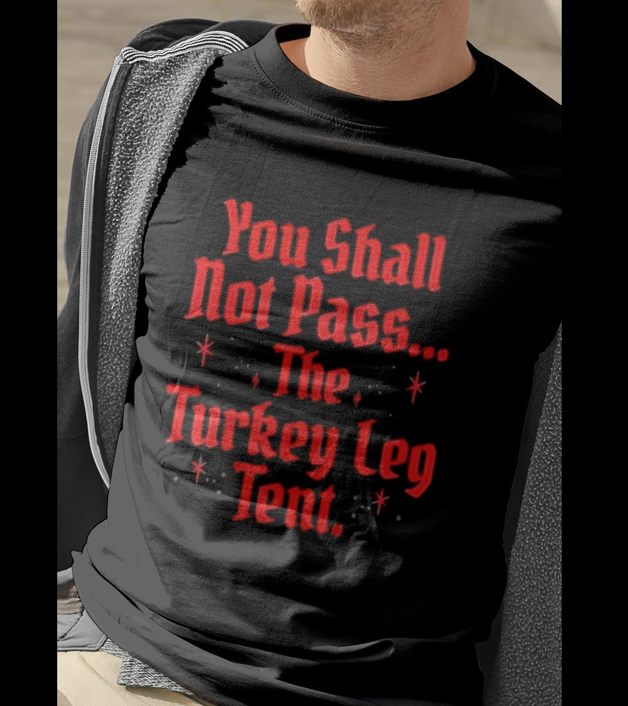 You Shall Not Pass The Turkey Leg Tent Fantasy Feast Adventure T-Shirt