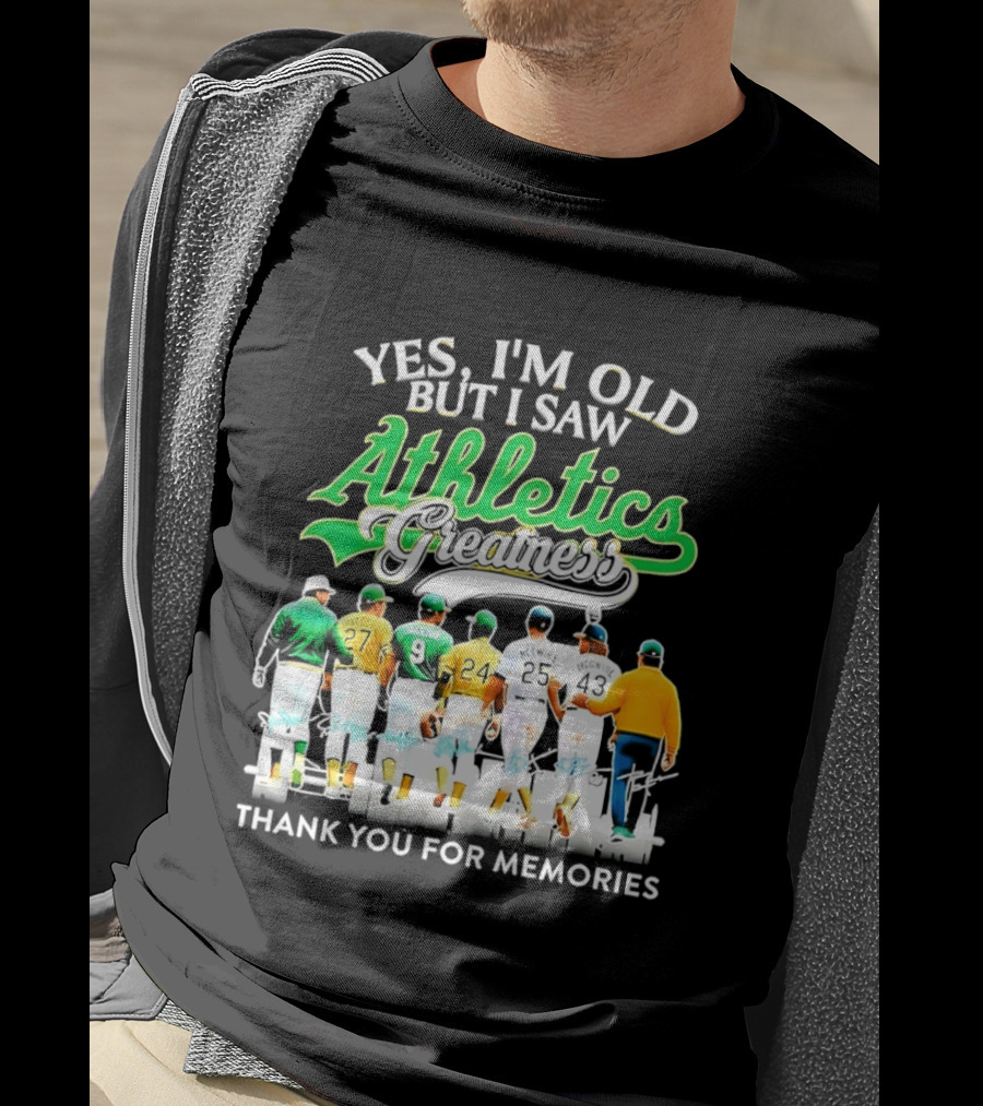 Yes I'm Old But I Saw Athletics Greatness Thank You For Memories Oakland Athletics T-Shirt