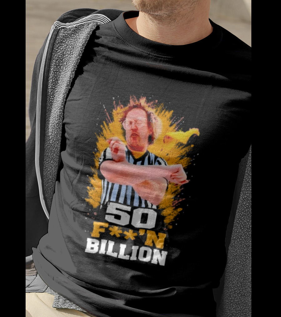 50 F**n Billion Referee With Yellow Flag Gesture T-Shirt