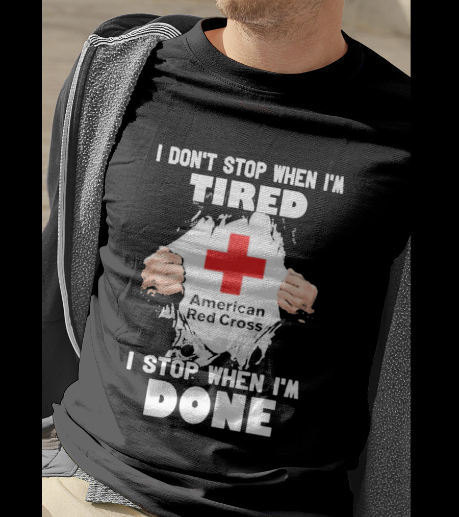 American Red Cross I Don't Stop When I'm Tired I Stop When I'm Done T-Shirt