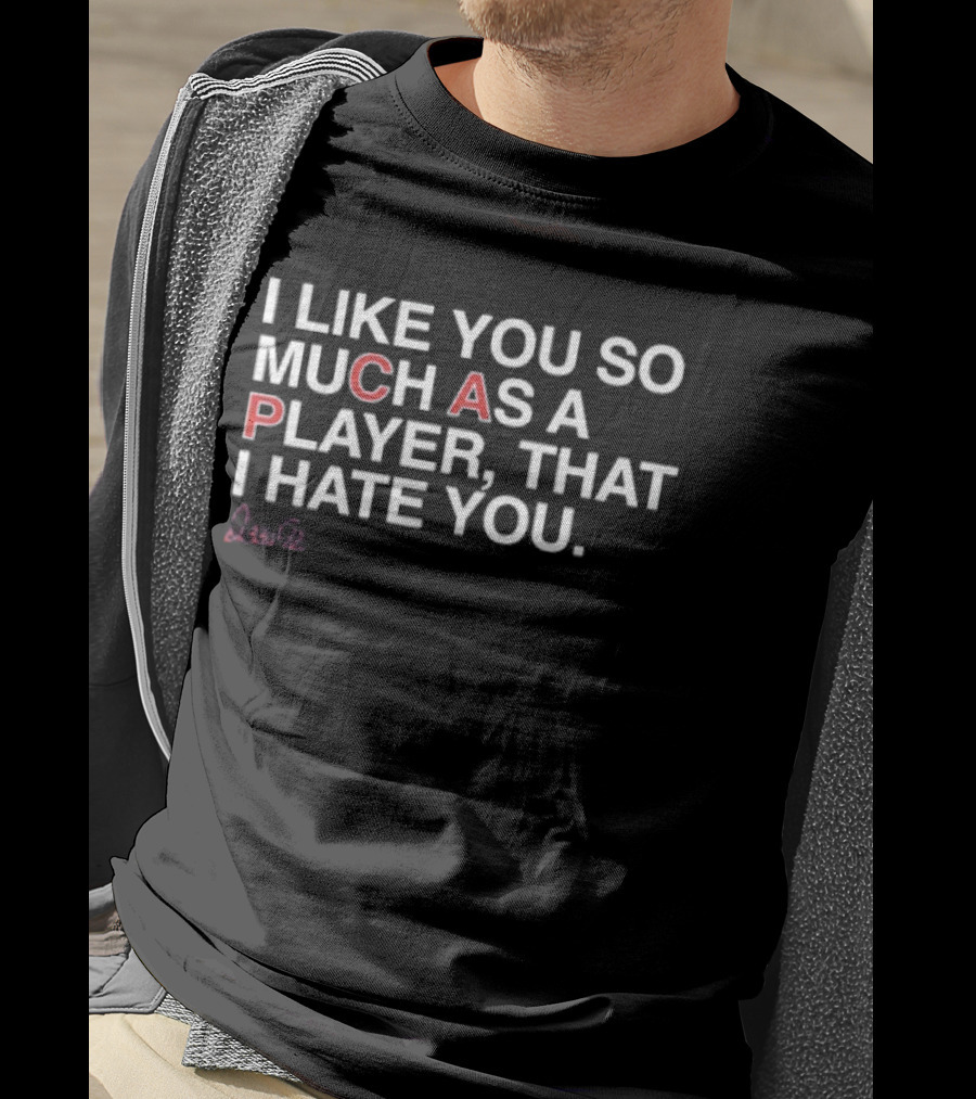 Ozzie I Like You So Much As A Player That I Hate You T-Shirt