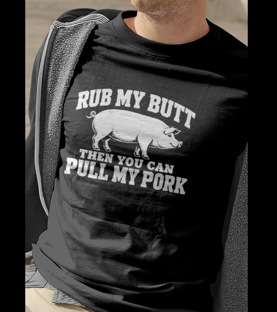 Rub My Butt Then You Can Pull My Pork White Pig T-Shirt