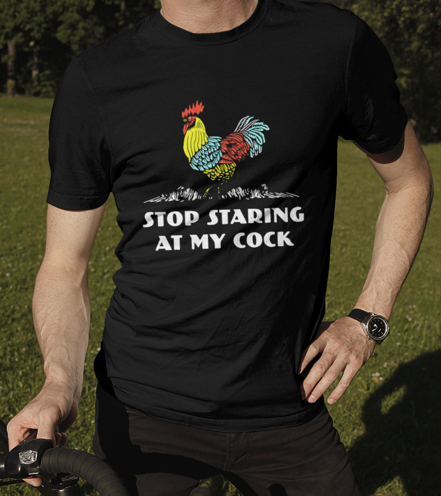 Stop Staring At My Cock Colorful Rooster T-Shirt