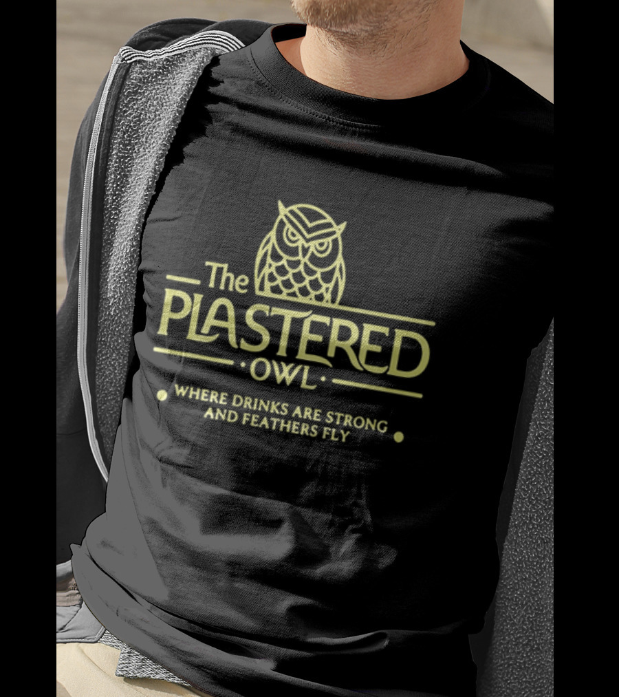 The Plastered Owl Drinks Are Strong Feathers Fly T-Shirt