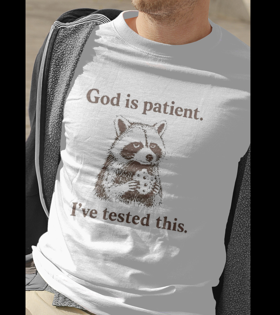 God Is Patient I've Tested This Raccoon T-Shirt