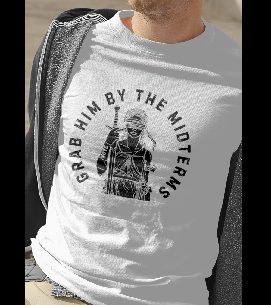 Grab Him By The Midterms Vote Lady Justice Blindfolded Sword T-Shirt