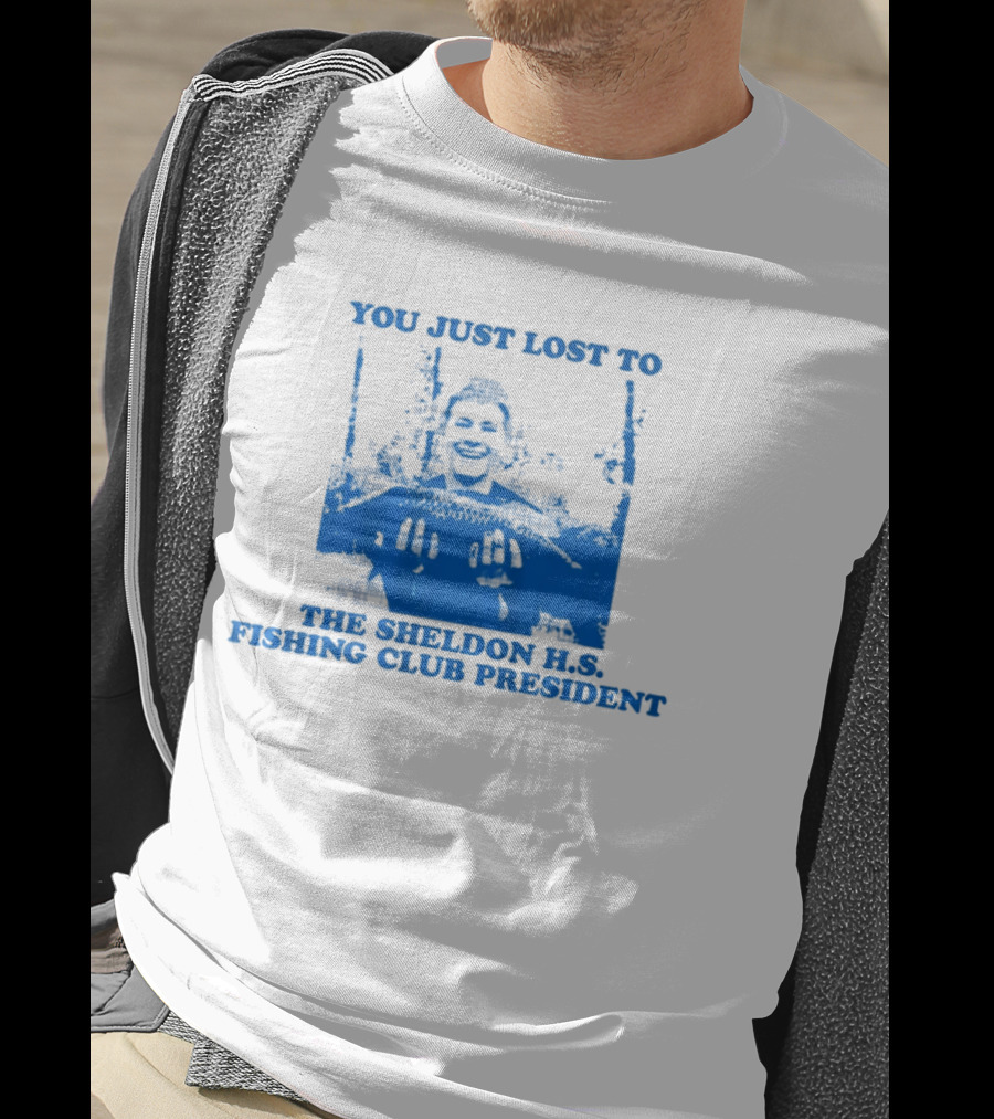 You Just Lost To The Sheldon H.S. Fishing Club President T-Shirt