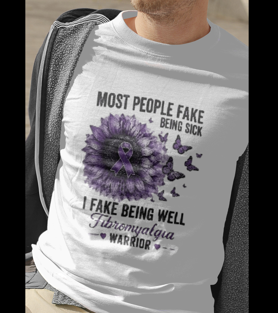 Most People Fake Being Sick I Fake Being Well Fibromyalgia Warrior Purple Ribbon Flower Butterfly T-Shirt
