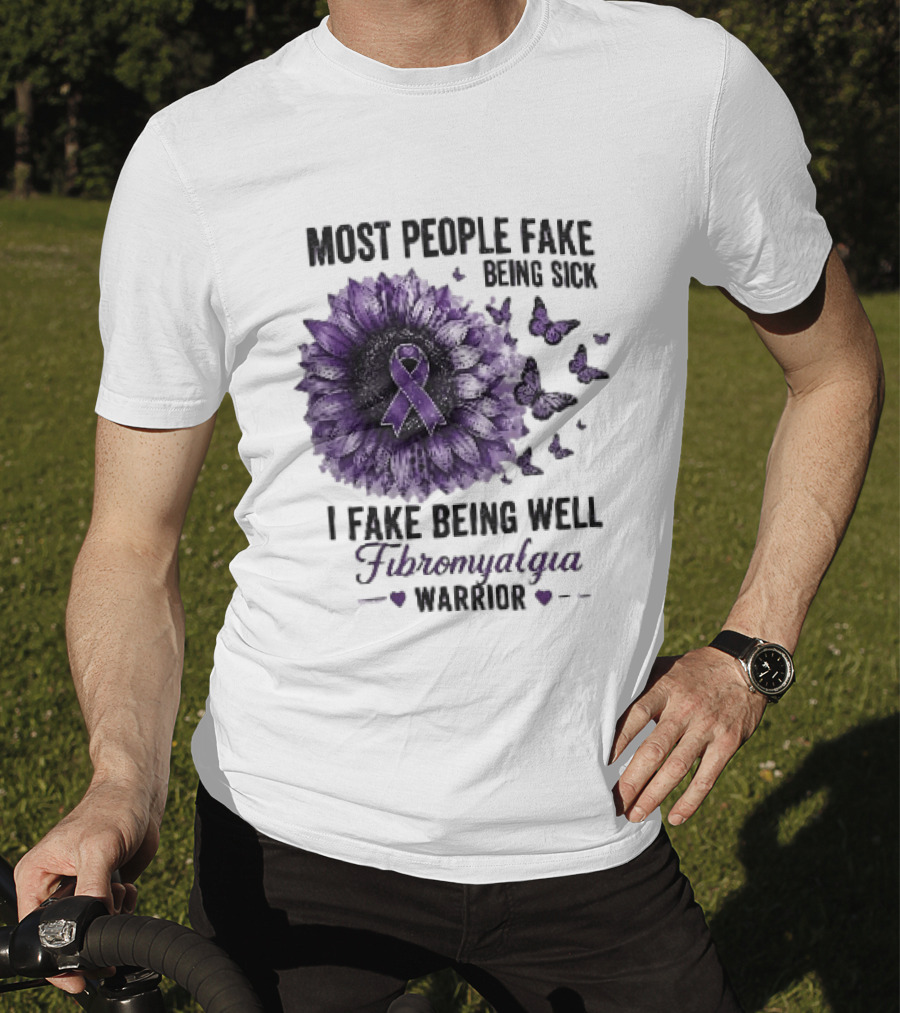 Most People Fake Being Sick I Fake Being Well Fibromyalgia Warrior Purple Ribbon Flower Butterfly T-Shirt