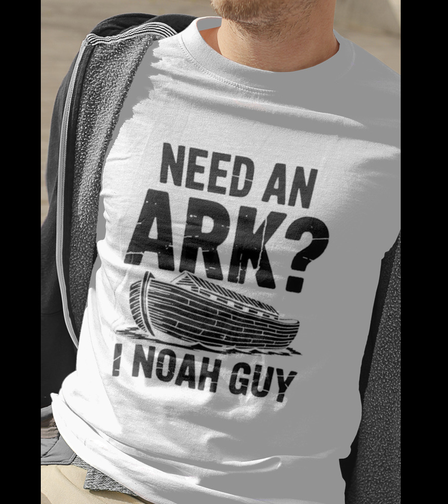 Need An Ark I Noah Guy Wooden Boat Joke T-Shirt