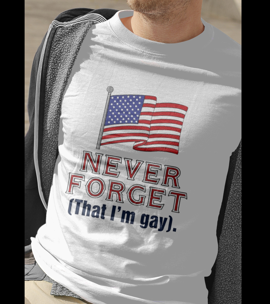 Never Forget That I'm Gay American Flag T-Shirt