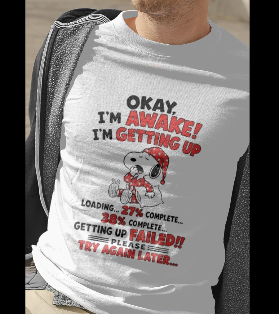 Snoopy Okay I'm Awake Getting Up Loading Failed Try Again Later Pajama Clothing T-Shirt