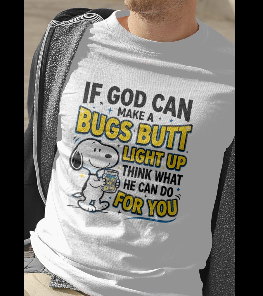 Snoopy If God Can Make A Bugs Butt Light Up Think What He Can Do For You Firefly Jar T-Shirt