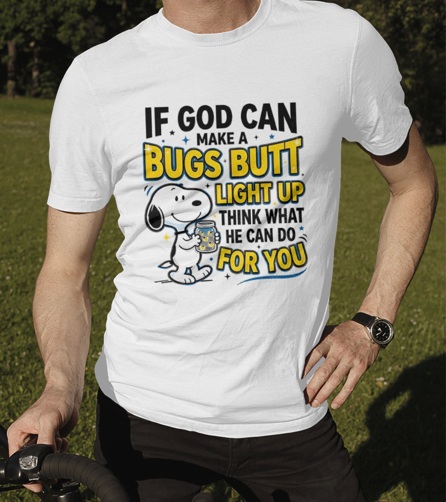 Snoopy If God Can Make A Bugs Butt Light Up Think What He Can Do For You Firefly Jar T-Shirt