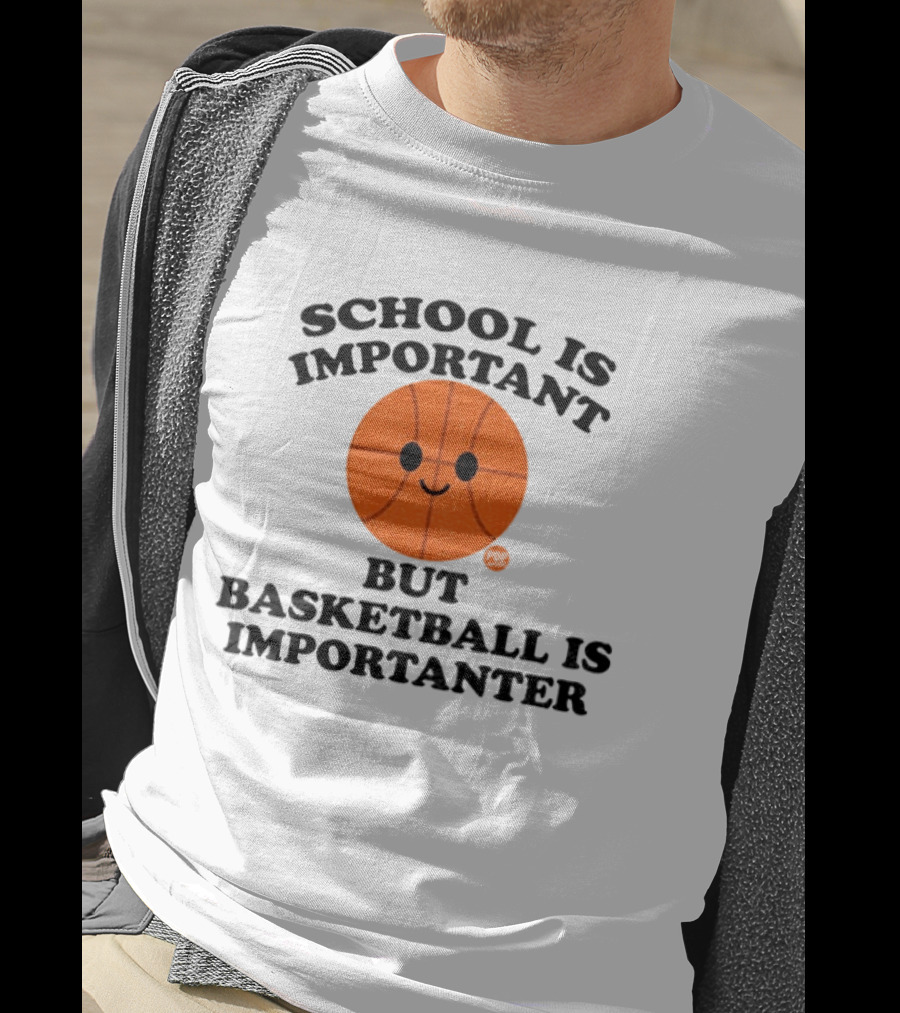 School Is Important Basketball Is Importanter Smiling Basketball Face T-Shirt