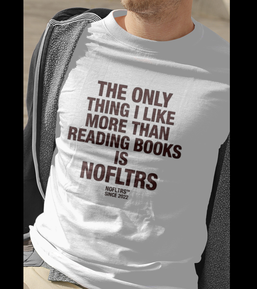 The Only Thing I Like More Than Reading Books Is NOFLTRS T-Shirt