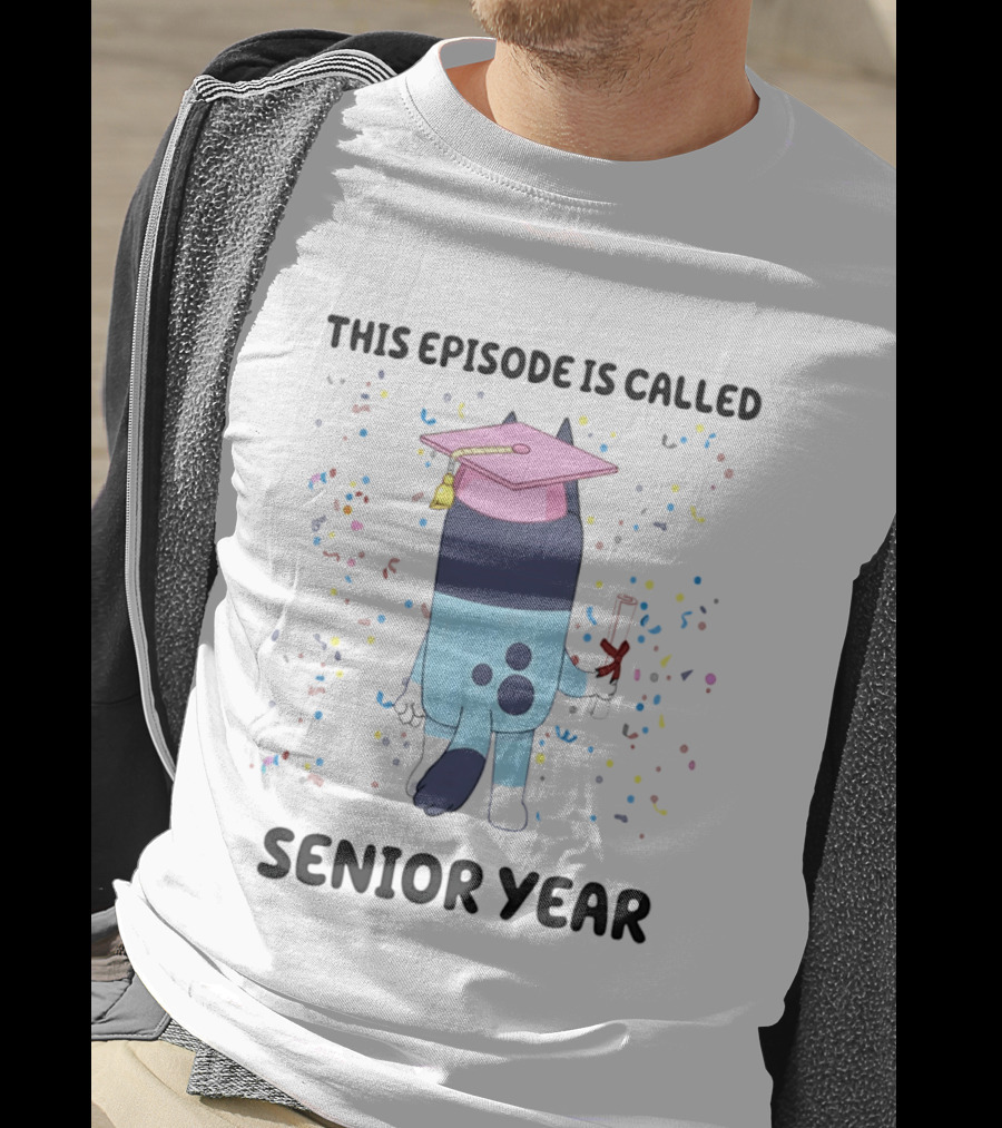 This Episode Is Called Senior Year Bluey Graduation Celebration T-Shirt