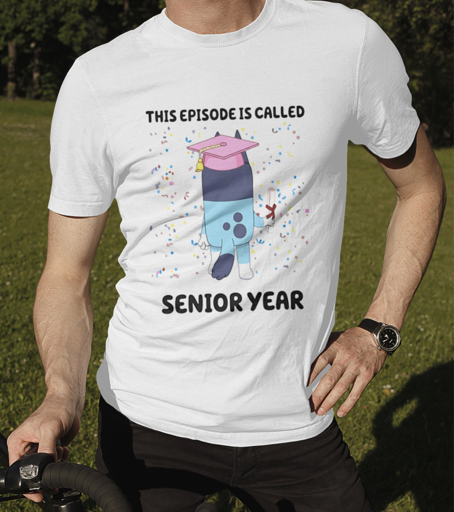 This Episode Is Called Senior Year Bluey Graduation Celebration T-Shirt