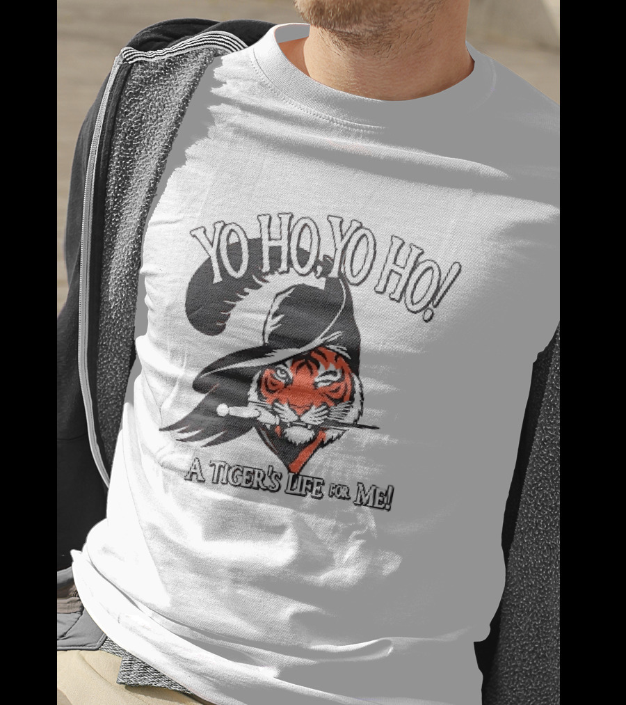 Yo Ho Yo Ho A Tiger's Life For Me T-Shirt