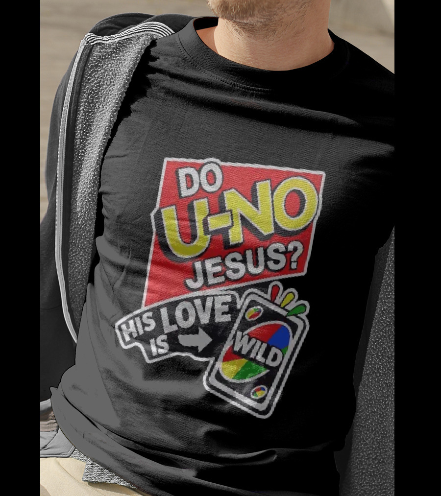 Do U No Jesus His Love Is Wild UNO Card Christian Message T-Shirt