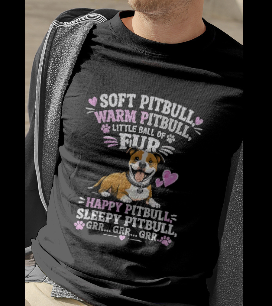 Soft Pitbull Warm Pitbull Little Ball Of Fur Happy Pitbull Sleepy Pitbull Grr Grr Grr T-Shirt