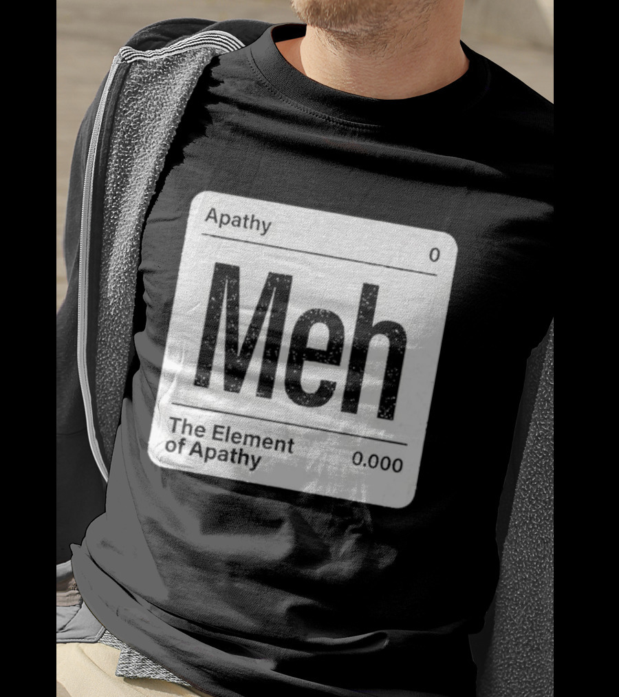 The Element Of Apathy Meh Parody Periodic Table Zero 0.000 T-Shirt
