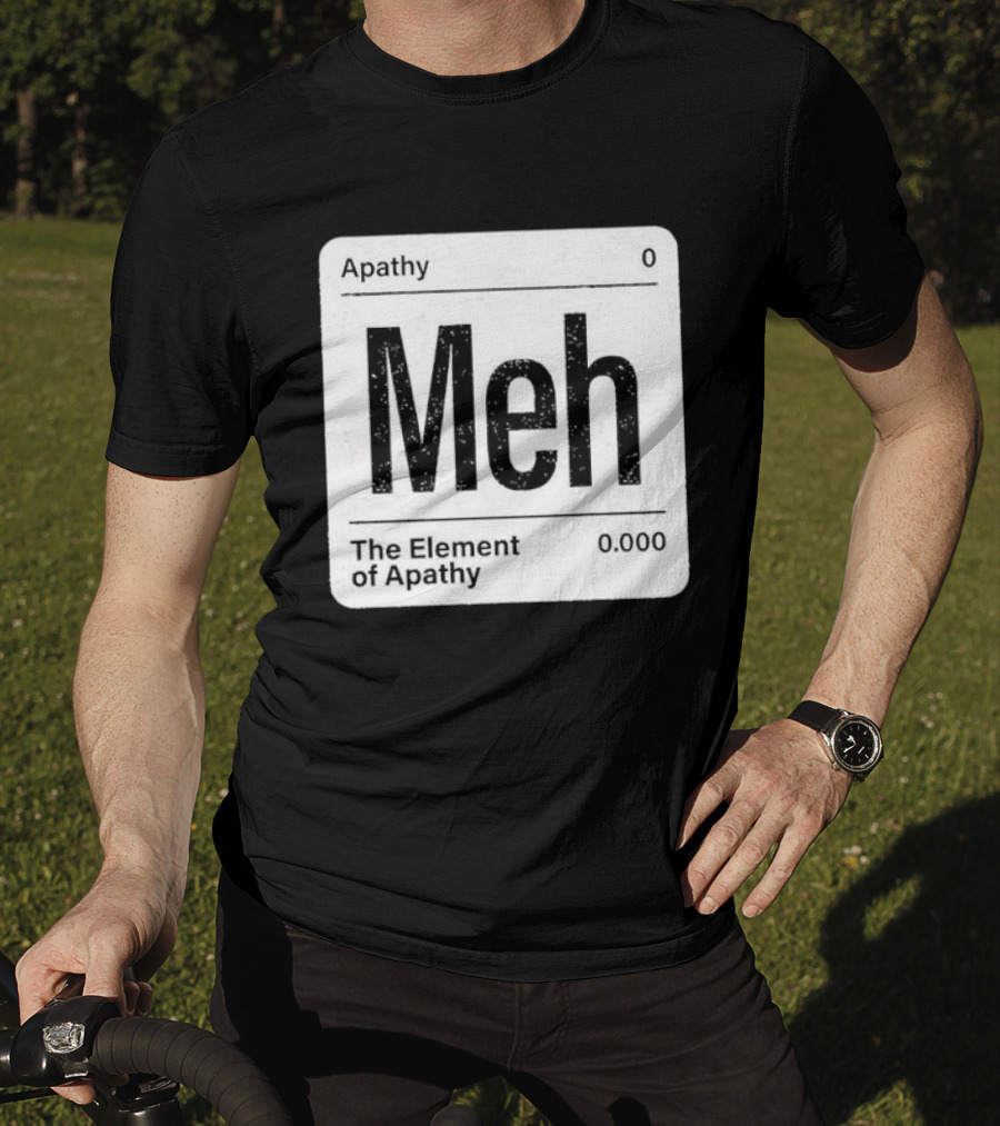 The Element Of Apathy Meh Parody Periodic Table Zero 0.000 T-Shirt