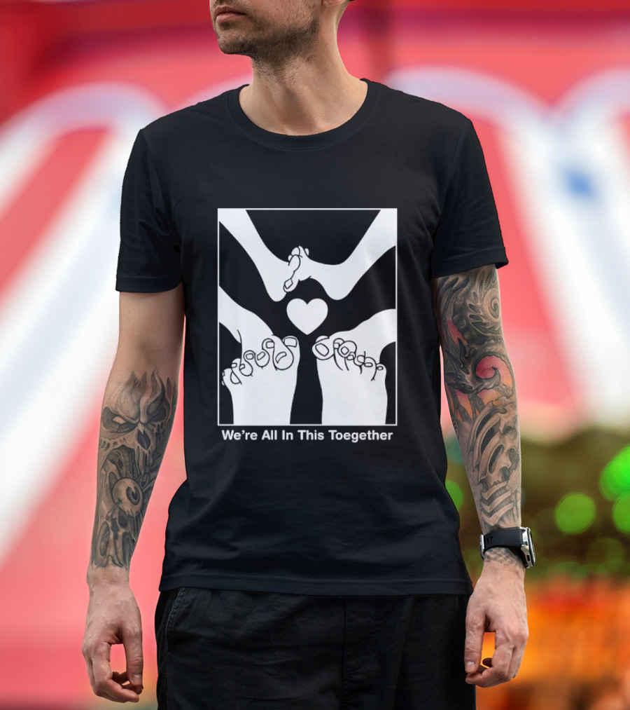 We're All In This Together Feet And Heart Toegether T-Shirt