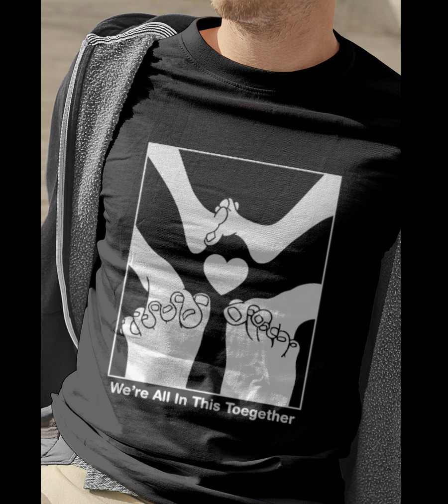 We're All In This Together Feet And Heart Toegether T-Shirt