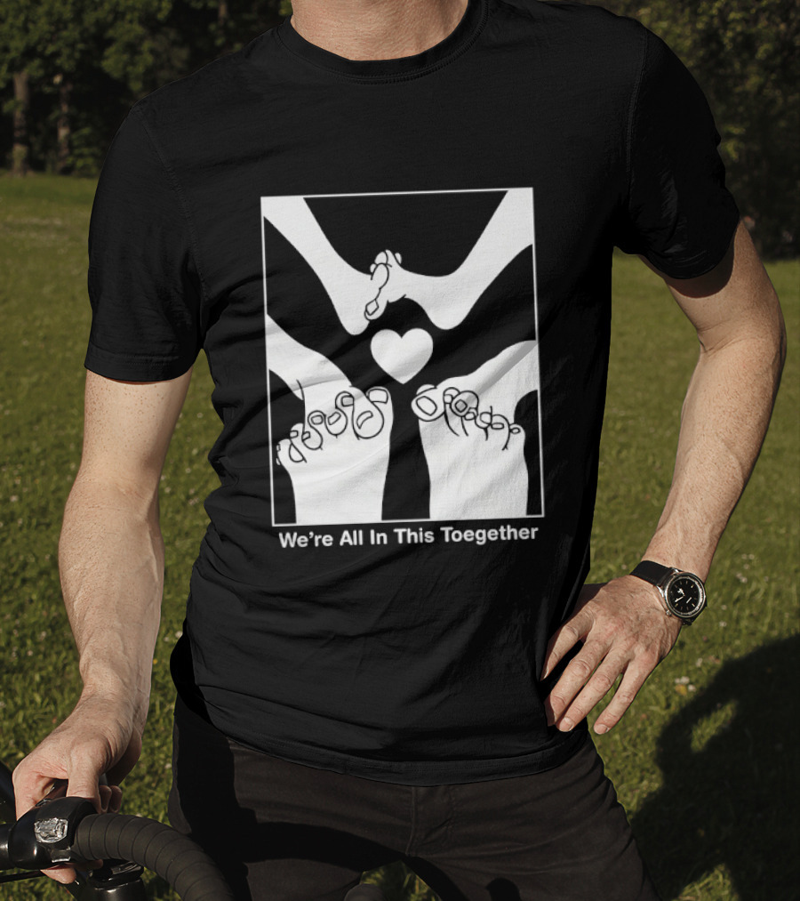 We're All In This Together Feet And Heart Toegether T-Shirt
