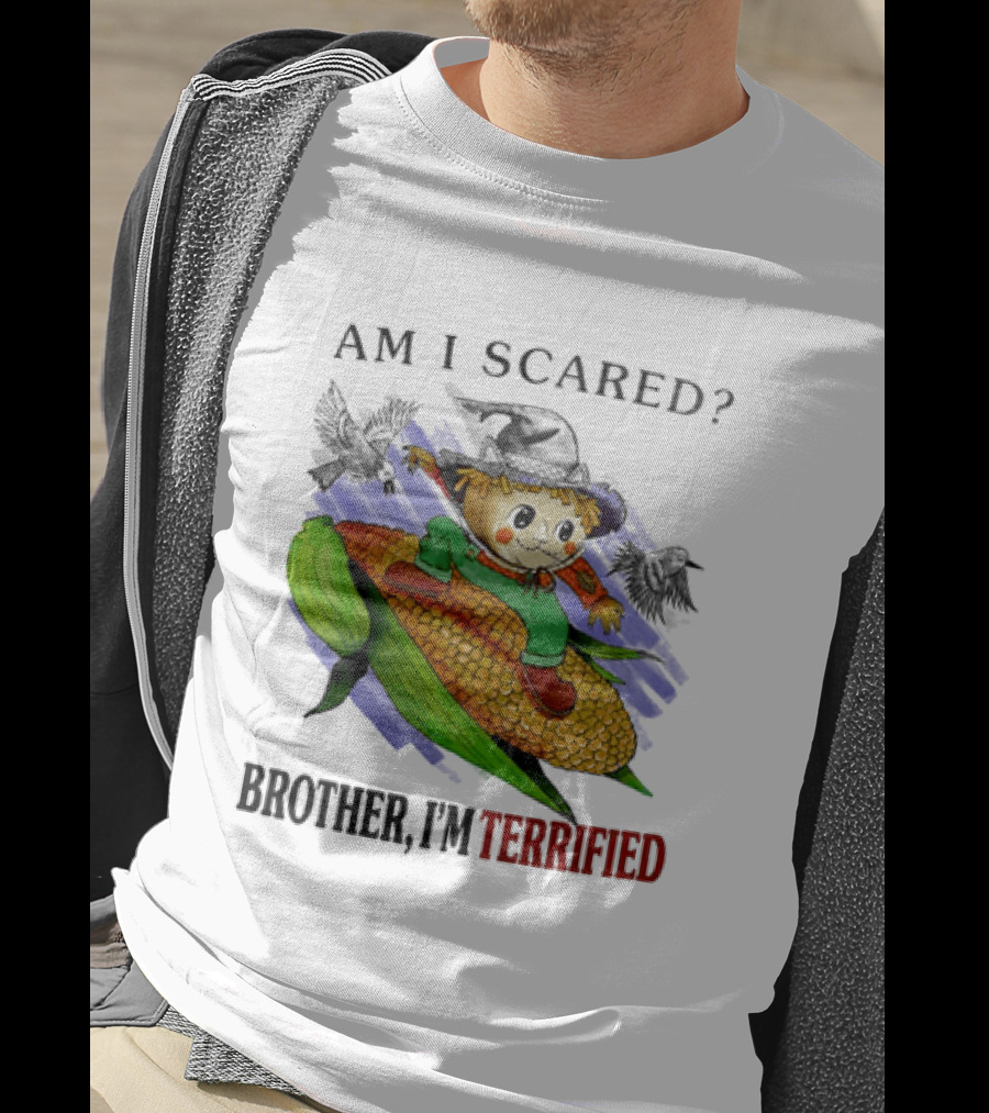 Am I Scared Scarecrow Brother I'm Terrified Cornfield Meme T-Shirt