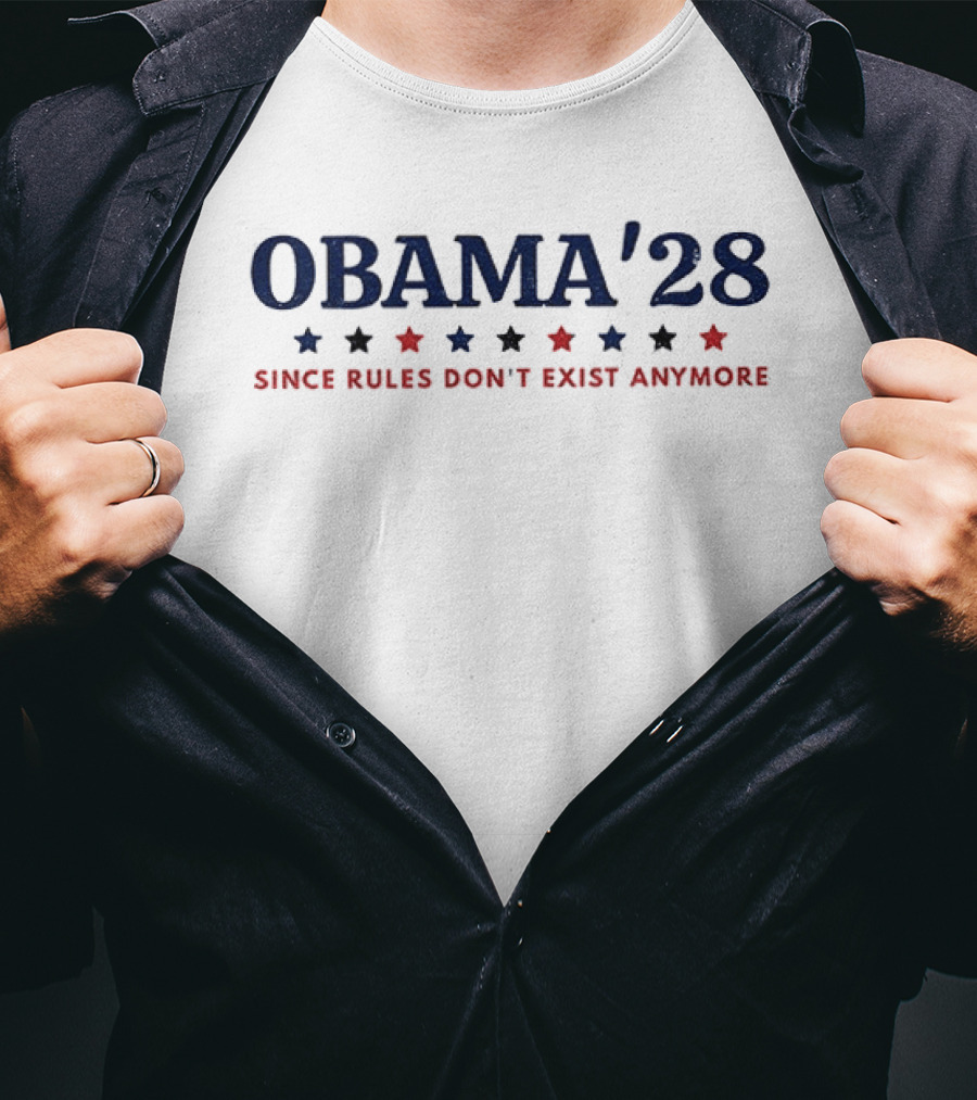 Obama'28 Since Rules Don't Exist Anymore Political Satire T-Shirt