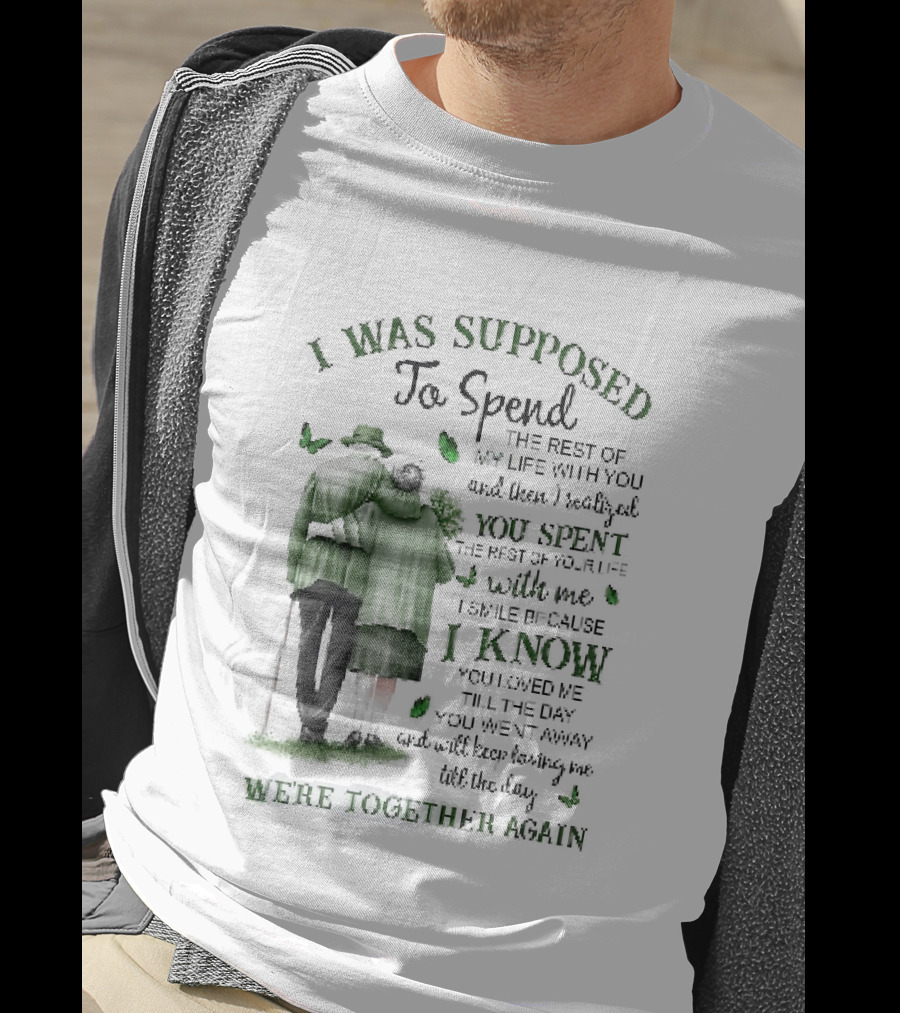 I Was Supposed To Spend The Rest Of My Life With You Memorial We're Together Again T-Shirt