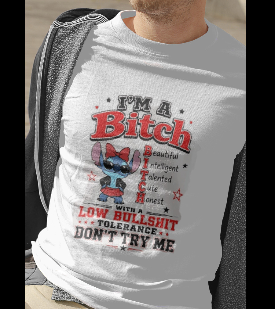 I'm A Bitch Beautiful Intelligent Talented Cute Honest Low Bullshit Tolerance Don't Try Me T-Shirt