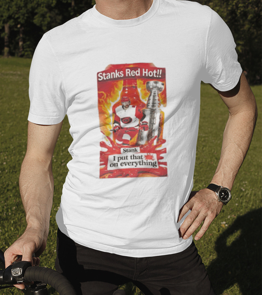 Stanks Red Hot I Put That On Everything Carolina Hurricanes Hockey Stanley Cup Flames Bottles T-Shirt