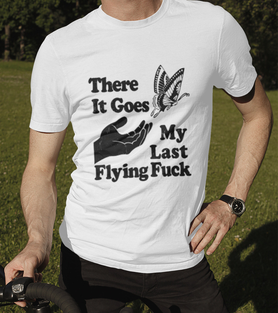 There It Goes My Last Flying Fuck Butterfly Hand Gesture T-Shirt
