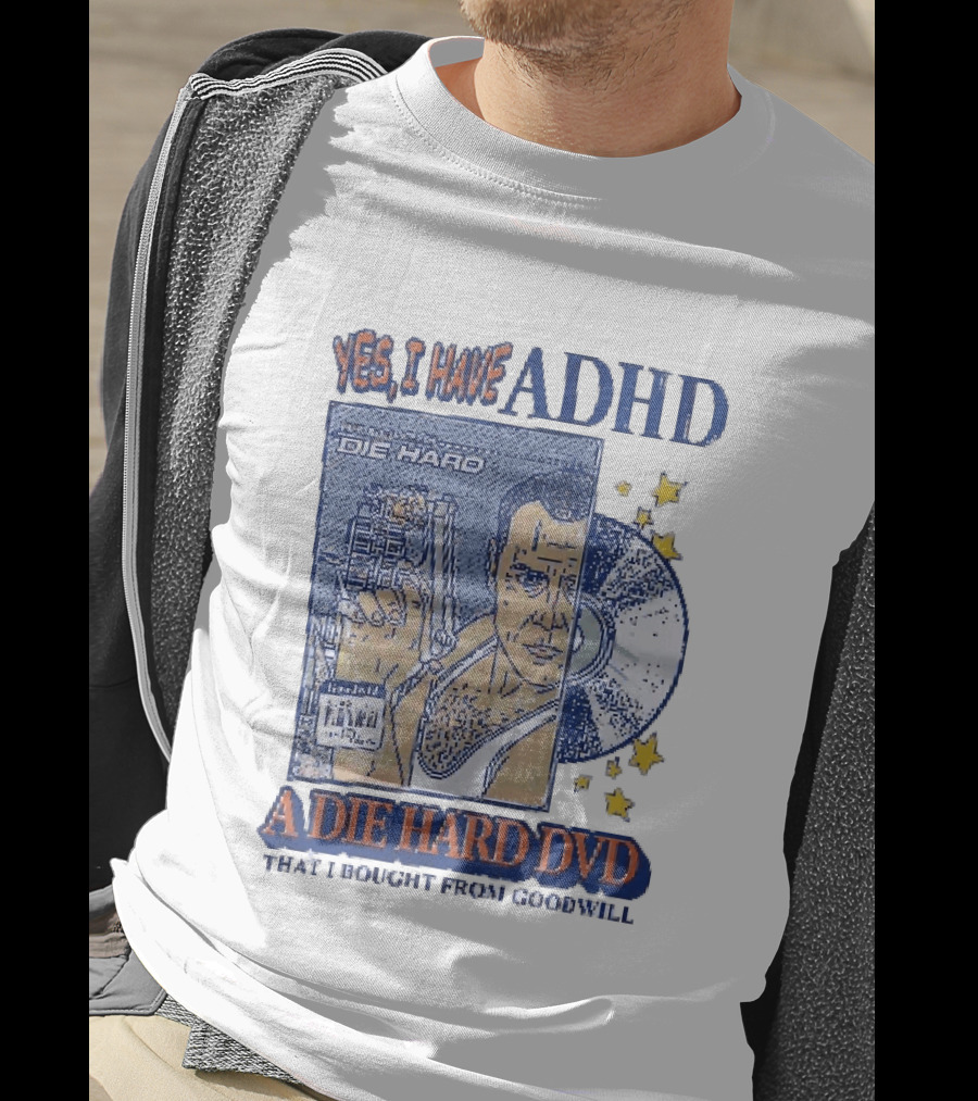 Yes I Have ADHD A Die Hard DVD From Goodwill Retro Humor T-Shirt
